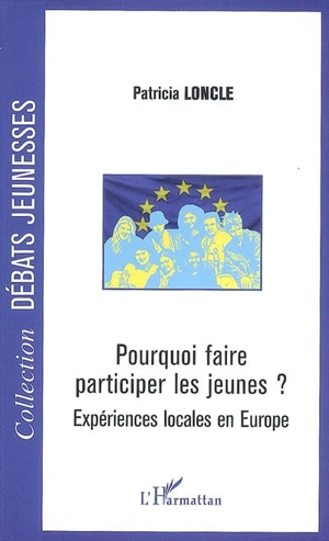 Pourquoi faire participer les jeunes ? : expériences locales en Europe - Patricia Loncle