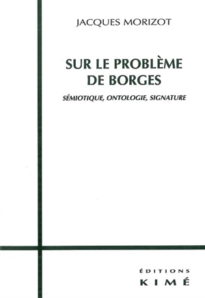 Sur le problème de Borges : sémiotique, ontologie, signature - Jacques Morizot