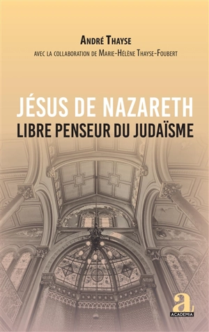 Jésus de Nazareth : libre penseur du judaïsme - André Thayse