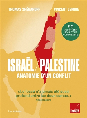 Israël-Palestine : anatomie d'un conflit : 50 questions pour tout comprendre - Thomas Snégaroff