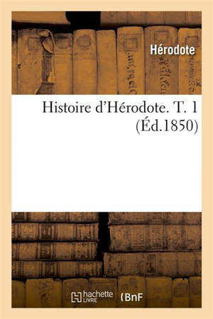 Histoire d'Hérodote. T. 1 (Ed.1850) - Hérodote