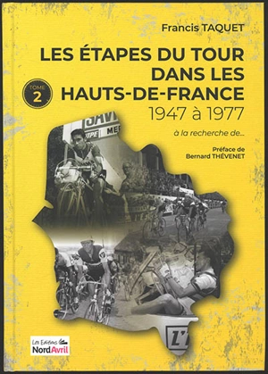 Les étapes du Tour de France dans les Hauts-de-France. Vol. 2. De 1947 à 1977 - Francis Taquet