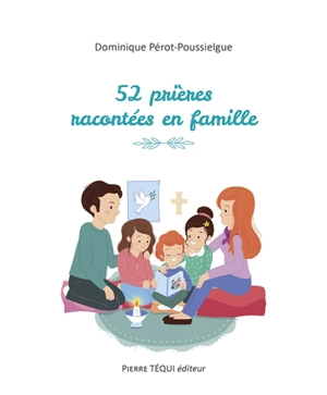 52 prières racontées en famille - Dominique Pérot-Poussielgue