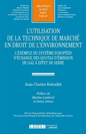 L'utilisation de la technique de marché en droit de l'environnement : l'exemple du système européen d'échange des quotas d'émission de gaz à effet de serre - Jean-Charles Rotoullié