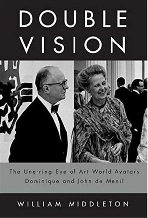 Double Vision The Unerring Eye of Art World Avatars Dominique and John de Menil - William Middleton