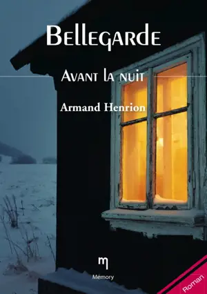 Bellegarde. Vol. 3. Avant la nuit - Armand Henrion