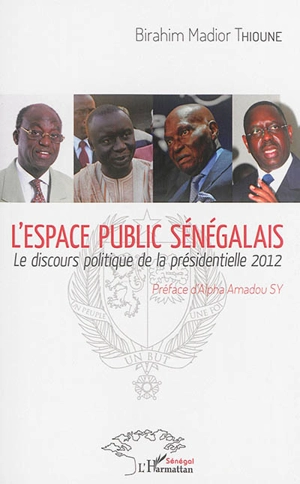L'espace public sénégalais : le discours politique de la présidentielle 2012 - Birahim Thioune