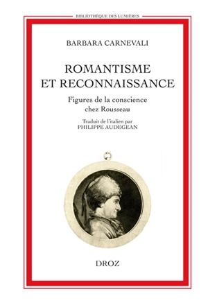 Romantisme et reconnaissance : figures de la conscience chez Rousseau - Barbara Carnevali