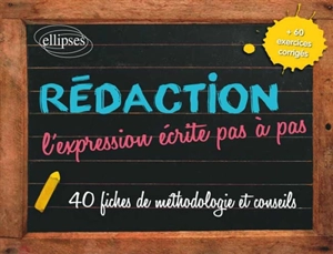 Rédaction, l'expression écrite pas à pas : fiches et exercices - Nathalie Laurent