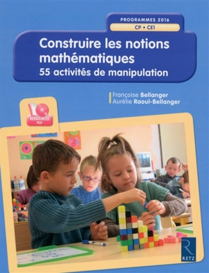 Construire les notions mathématiques : CP-CE1, programmes 2016 : 55 activités de manipulation - Aurélie Raoul-Bellanger