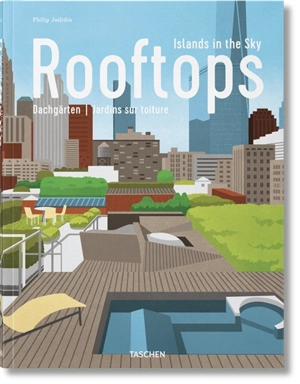 Rooftops : islands in the sky. Rooftops : dachgärten. Rooftops : jardins sur toiture - Philip Jodidio