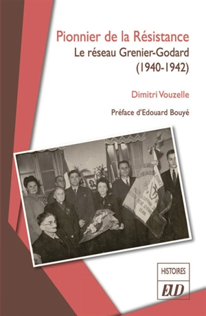 Pionnier de la Résistance : le réseau Grenier-Godard (1940-1942) - Dimitri Vouzelle