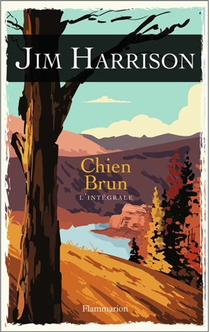 Chien brun : l'intégrale - Jim Harrison