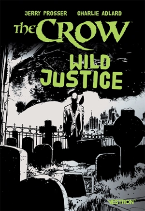 The crow : wild justice - Jerry Prosser