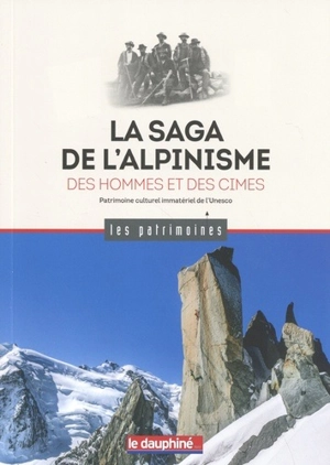 La saga de l'alpinisme : des hommes et des cimes : patrimoine culturel immatériel de l'Unesco - Antoine Chandellier