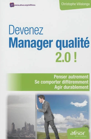 Devenez manager qualité 2.0 ! : penser autrement, se comporter différemment, agir durablement - Christophe Villalonga