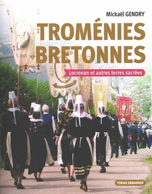 Troménies bretonnes : Locronan et autres terres sacrées - Mickaël Gendry