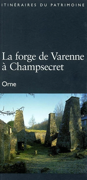 La forge de Varenne à Champsecret, Orne - France. Inventaire général des monuments et des richesses artistiques de la France. Commission régionale Basse-Normandie