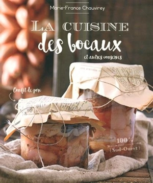 La cuisine des bocaux : et autres conserves - Marie-France Chauvirey