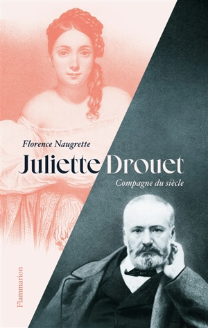 Juliette Drouet : compagne du siècle - Florence Naugrette