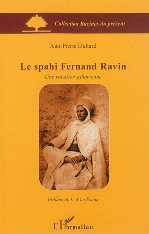 Le spahi Fernand Ravin : une vocation saharienne - Jean-Pierre Duhard