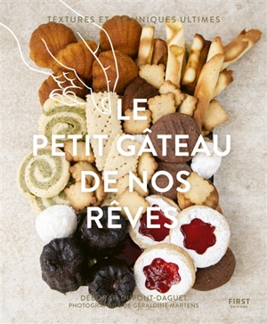 Le petit gâteau de nos rêves : textures et techniques ultimes - Déborah Dupont-Daguet