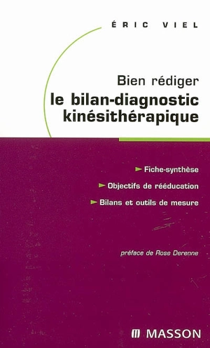 Bien rédiger le bilan-diagnostic kinésithérapique : mise en oeuvre des recommandations de la Haute Autorité de santé : fiche-synthèse, objectifs de rééducation, bilans et outils de mesure - Eric Viel