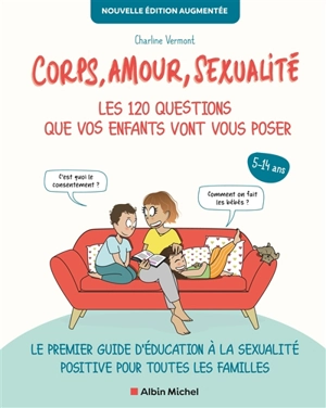Corps, amour, sexualité : les 120 questions que vos enfants vont vous poser, 5-14 ans : le premier guide d'éducation à la sexualité positive pour toutes les familles - Charline Vermont