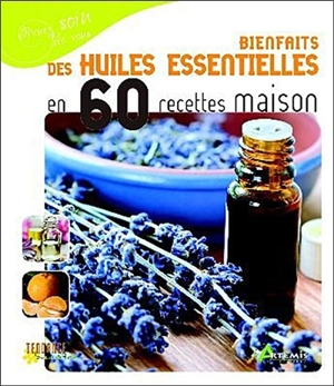 Bienfaits des huiles essentielles en 60 recettes maison - Nathalie Semenuik