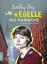 Dorothy Day : une rebelle au paradis - Mathilde Montovert