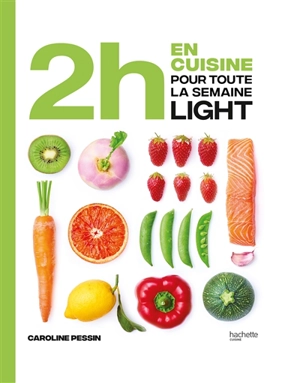 2 h en cuisine pour toute la semaine. Light - Caroline Pessin