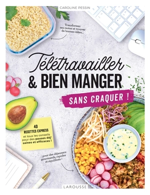 Télétravailler & bien manger sans craquer ! : 40 recettes express et tous les conseils pour des pauses déj' saines et efficaces ! - Caroline Pessin