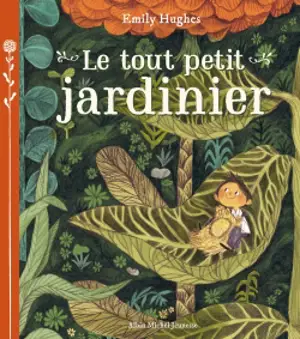 Le tout petit jardinier - Emily Hughes