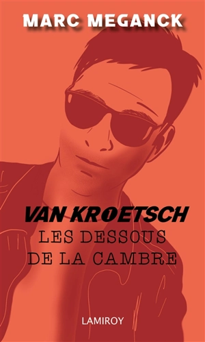 Van Kroetsch. Vol. 1. Les dessous de la Cambre : polar - Marc Meganck