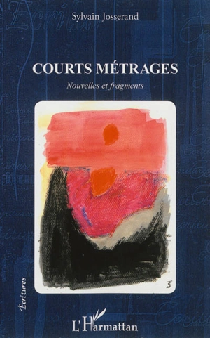 Courts métrages : nouvelles et fragments - Sylvain Josserand