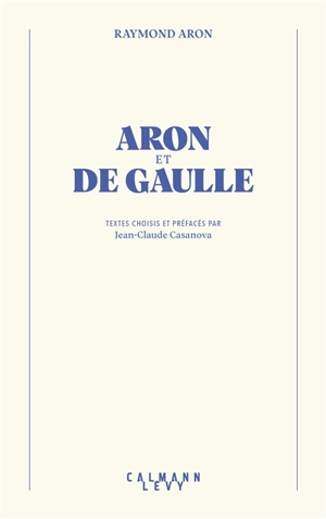 Aron et De Gaulle - Raymond Aron