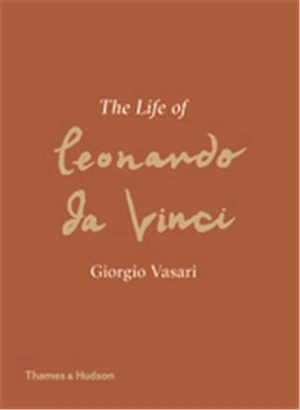 Giorgio Vasari The Life of Leonardo da Vinci - Giorgio Vasari