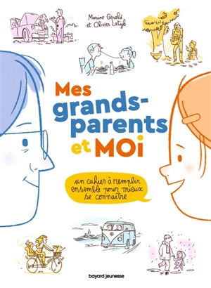 Mes grands-parents et moi : un cahier à remplir ensemble pour mieux se connaître - Olivier Latyk