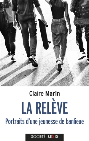 La relève : portraits d'une jeunesse de banlieue - Claire Marin