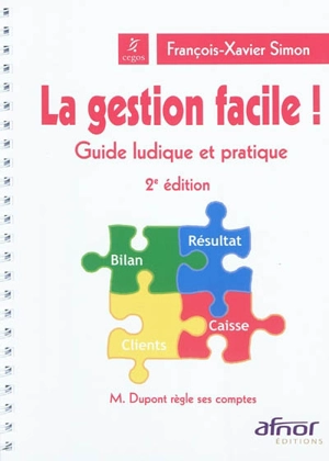 La gestion facile ! : guide ludique et pratique : M. Dupont règle ses comptes - François-Xavier Simon