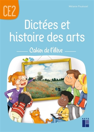 Dictées et histoire des arts : cahier de l'élève : CE2 - Mélanie Pouëssel