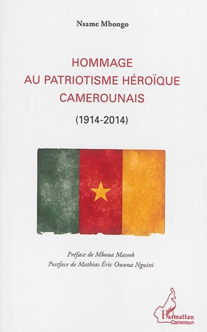 Hommage au patriotisme héroïque camerounais : 1914-2014 - Nsame Mbongo