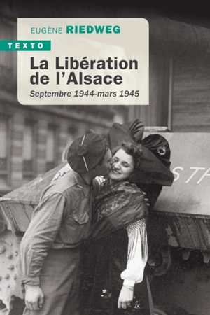 La libération de l'Alsace : septembre 1944-mars 1945 - Eugène Riedweg