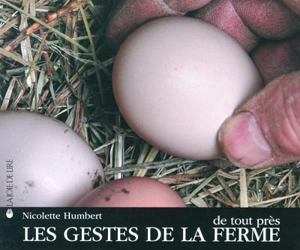 Les gestes de la ferme de tout près - Nicolette Humbert