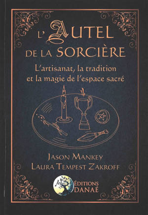 L'autel de la sorcière : l'artisanat, la tradition et la magie de l'espace sacré - Jason Mankey