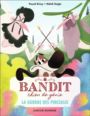 Bandit, chien de génie. Vol. 6. La guerre des pinceaux - Pascal Brissy