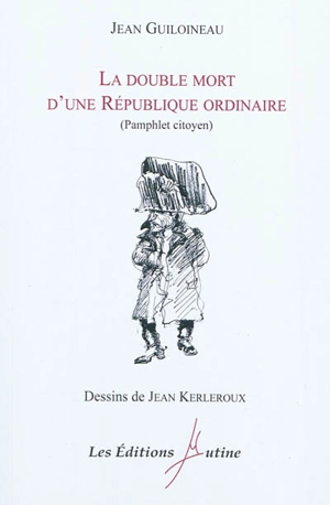 La double mort d'une République ordinaire : pamphlet citoyen - Jean Guiloineau