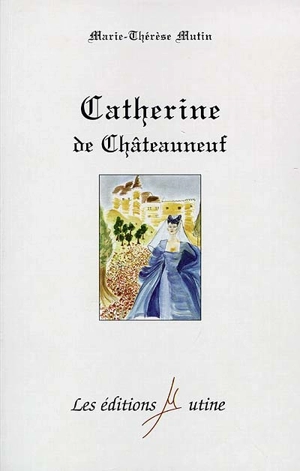 Catherine de Châteauneuf - Marie-Thérèse Mutin