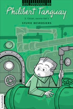 Les voyages de Philibert Tanguay. Vol. 3. César, ouvre-toi! - Sylvie Desrosiers