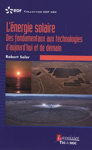 L'énergie solaire : des fondamentaux aux technologies d'aujourd'hui et de demain - Robert Soler
